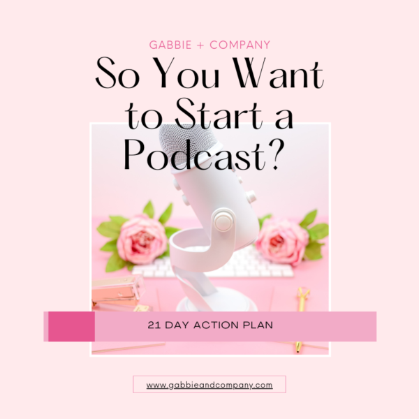 So You Want to Start a Podcast? 21 Day Action Plan Workbook