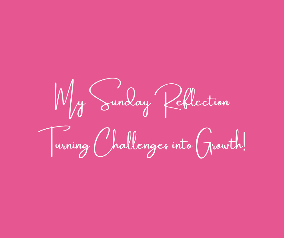 Pink background image with white script text reading 'My Sunday Reflection: Turning Challenges into Growth!' – a motivational tagline for a Sunday blog series focused on personal growth and overcoming challenges. Stephanie Marie, akaGabbie, Business Strategist, Gabbie and Company, Business Growth Society